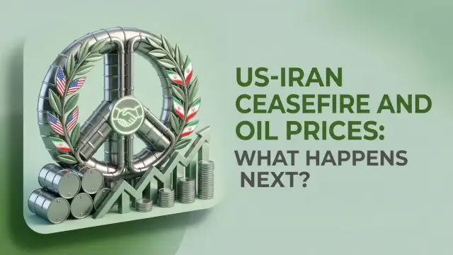 US-Iran Ceasefire and Oil Prices: What Happens Next?